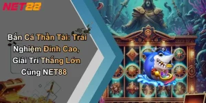 Bắn Cá Thần Tài: Trải Nghiệm Đỉnh Cao, Giải Trí Thắng Lớn Cùng NET88