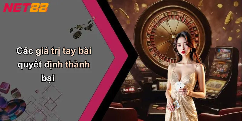 Các giá trị tay bài quyết định thành bại