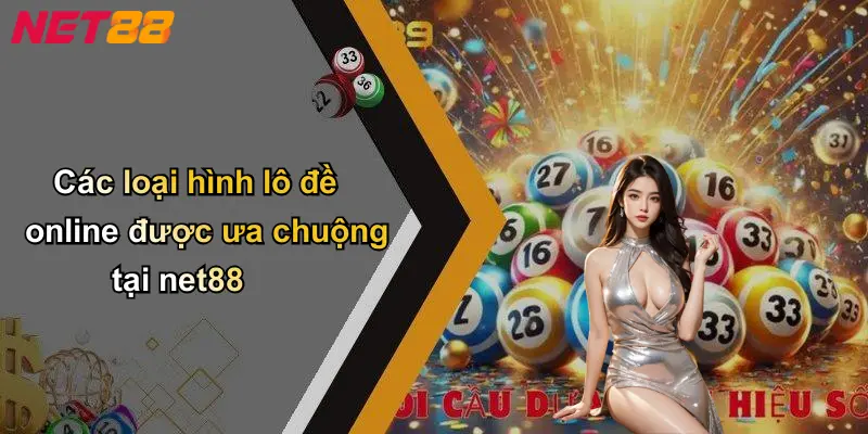 Các loại hình lô đề online được ưa chuộng tại net88