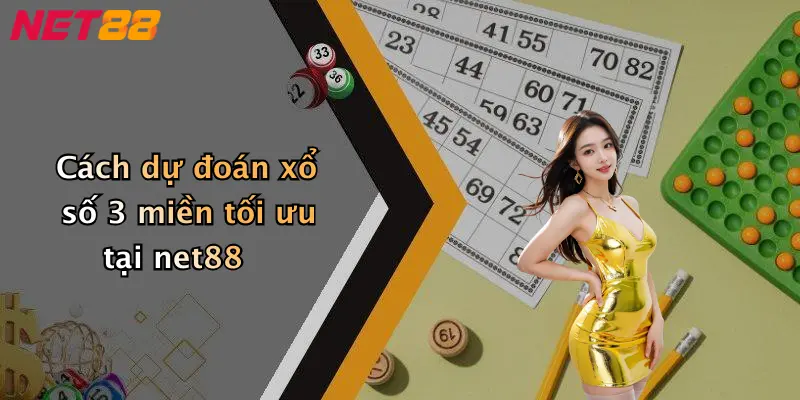 Cách dự đoán xổ số 3 miền tối ưu tại net88