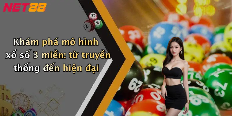 Khám phá mô hình xổ số 3 miền: từ truyền thống đến hiện đại