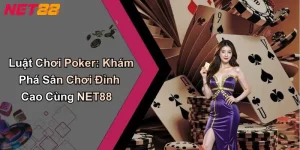 Luật Chơi Poker: Khám Phá Sân Chơi Đỉnh Cao Cùng NET88