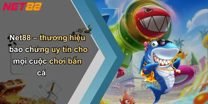 Net88 – thương hiệu bảo chứng uy tín cho mọi cuộc chơi bắn cá