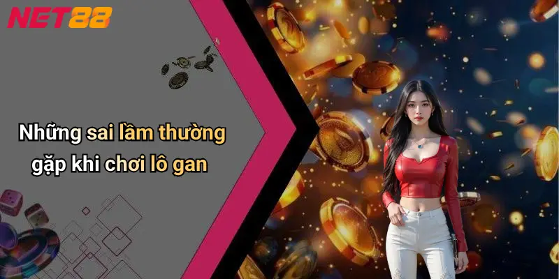 Những sai lầm thường gặp khi chơi lô gan