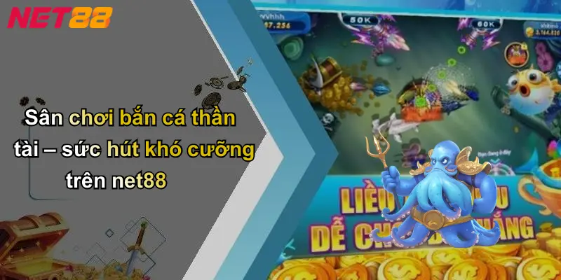 Sân chơi bắn cá thần tài – sức hút khó cưỡng trên net88