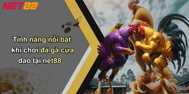 Tính năng nổi bật khi chơi đá gà cựa dao tại net88
