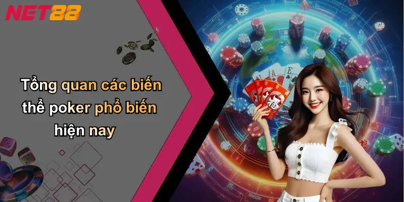 Tổng quan các biến thể poker phổ biến hiện nay