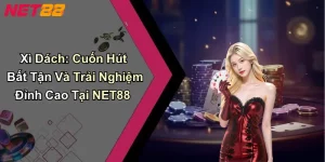 Xì Dách: Cuốn Hút Bất Tận Và Trải Nghiệm Đỉnh Cao Tại NET88